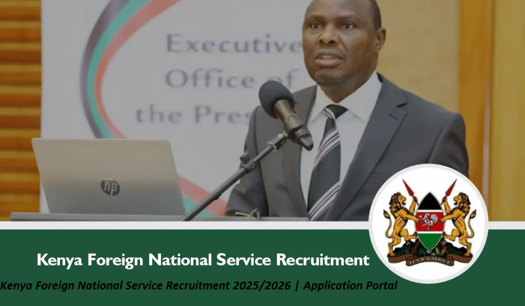 Kenya Foreign National Service Recruitment 2025/2026 | Application Portal